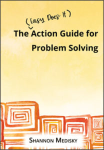 The Easy Does It Action Guide for Problem Solving by Shannon Medisky